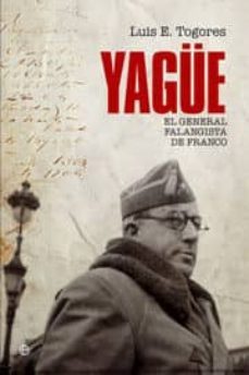el general yague: el general falangista de franco-luis e. togores-9788497349291