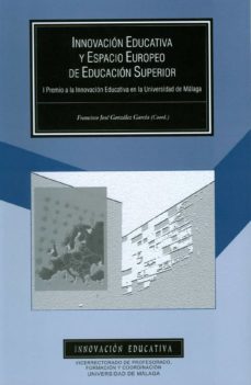 innovacion educativa y espacio europeo de educacion superior. i p remio de la innovacion educativa en la universidad de malaga-francisco jose gonzalez garcia-9788497472791