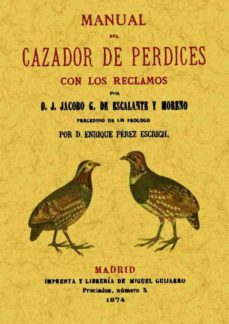 manual del cazador de perdices con los reclamos (ed. facsimil de 1874)-jacobo g. escalante y moreno-9788497611091