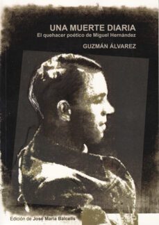 una muerte diaria. el quehacer poetico de miguel hernandez-9788497736091