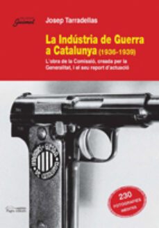 la industria de la guerra a catalunya (1936-1939)-josep tarradellas-9788497795791