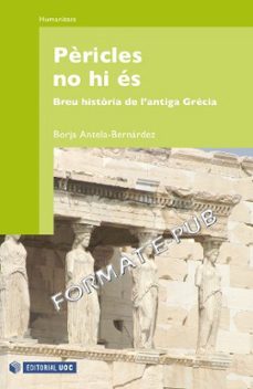 pericles no hi es: breu historia de l antiga grecia-borja antela-9788497888691