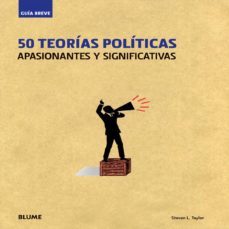 50 teorias politicas: apasionantes y significativas (guia breve)-steven l. taylor-9788498015591