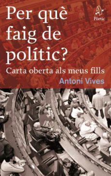 per que faig de politic? carta oberta als meus fills-9788498090291