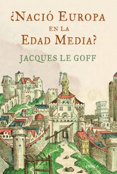 ¿nació europa en la edad media?-jacques le goff-9788498922691
