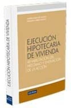 ejecucion hipotecaria de vivienda: rehabilitacion del prestamo y enervacion de la accion-9788498982091