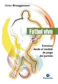 futbol vivo. entrenar desde el modelo de juego del partido (bicolor) (ebook)-detlev brueggemann-9788499107691