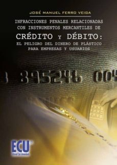 infracciones penales relacionadas con instrumentos mercantiles de credito y debito : el peligro del dinero de plastico para empresas y usuarios. (ebook)-9788499486291