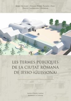 les termes publiques de la ciutat romana de iesso (guissona)-josep guitart i duran-9788499656991