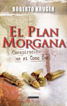 el plan morgana: conspiracion en el cono sur-roberto kruger-9788499673691