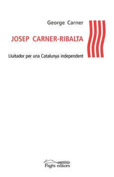 josep carner-ribalta: lluitador per una catalunya independent-george carner-9788499758091