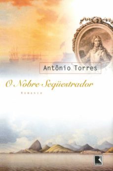o nobre sequestrador (ebook)-antonio torres-9788501097491