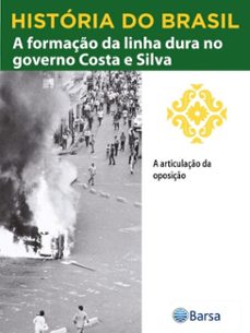 historia do brasil - livro iv - a formaço da linha dura no governo costa e silva a articulaço da oposiço (ebook)-editora planeta do brasil-9788542235791