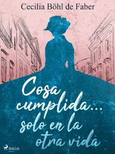 cosa cumplida... solo en la otra vida (ebook)-cecilia böhl de faber-9788726875591