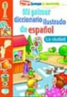 mi primer diccionario ilustrado de español la ciudad (pega juega & aprende)-9788881488391