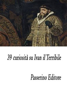 39 curiosita su ivan il terribile (ebook)-9788893458191