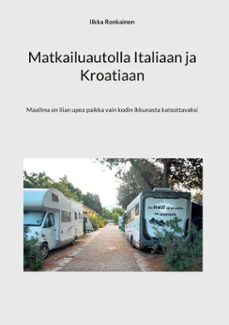 matkailuautolla italiaan ja kroatiaan (ebook)-ilkka ronkainen-9789528027591