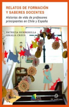 relatos de formacion y saberes docentes: historias de vida de profesores principiantes en chile y españa-patricia hermosilla-9789560103291
