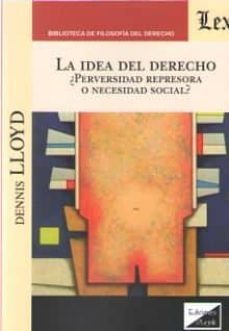 la idea del derecho: ¿perversidad represora o necesidad social?-dennis lloyd-9789563925791