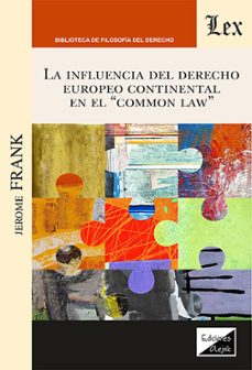 influencia del derecho europeo continental en el "common law", la-jerome frank-9789564074191