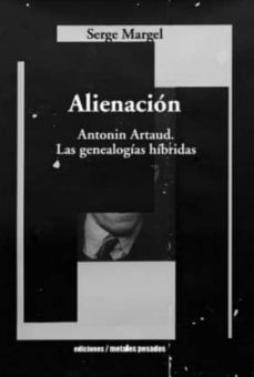 alienacion: antonin artaud: las genealogias hibridas-serge margel-9789568415891