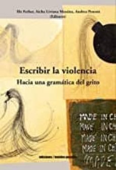 escribir la violencia: hacia una gramatica del grito-9789569843891