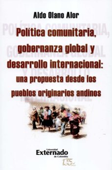politica comunitaria gobernanza global y desarrolo internacional una propuesta desde los pueblos originarios andinos-aldo olano alor-9789587907391