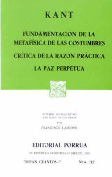 fundamentacion de la metafisica de las costumbres; critica de la razon practica; la paz perpetua (12ª ed.)-9789700725291