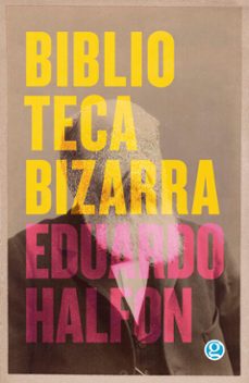 biblioteca bizarra (ebook)-eduardo halfon-9789874086891