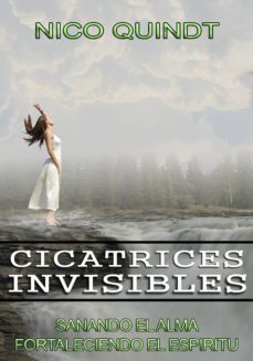 cicatrices invisibles - sanar el alma &amp; fortalecer el espíritu (ebook)-nico quindt-9789874250391