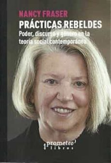 practicas rebeldes. poder, discurso y genero en la teoria social contemporanea-nancy fraser-9789878331591
