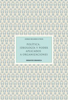 politica, ideologia y poder aplicados a organizaciones (ebook)-jorge etkin-9789878358291
