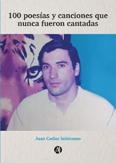 100 poesias y canciones que nunca fueron cantadas (ebook)-juan carlos solórzano-9789878728391