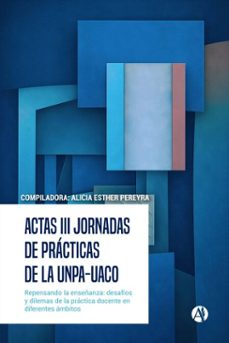 actas iii jornadas de practicas de la unpa-uaco (ebook)-alicia esther pereyra-abril orquera-adriana chiguay-9789878772691