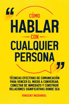 como hablar con cualquier persona: tecnicas efectivas de comunicacion para vencer el miedo a conversar, conectar de inmediato y construir relaciones significativas donde sea (ebook)-9789925388691