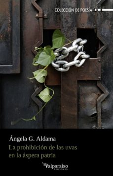 la prohibicion de las uvas en la aspera patria-angela g. aldama-9791388007491