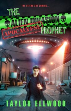 the alien invasion apocalypse prophet-taylor ellwood-9798201207991