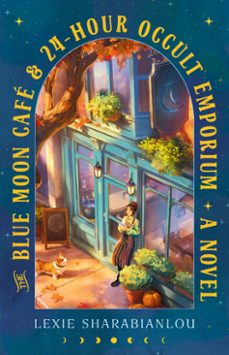 the blue moon café &amp; 24-hour occult emporium-lexie sharabianlou-9798217094691