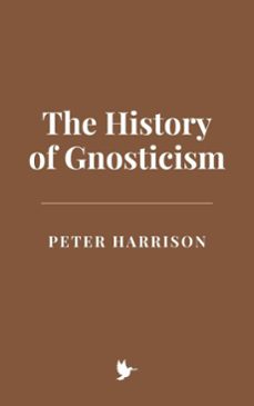 the history of gnosticism (ebook)-peter harrison-9798230991991