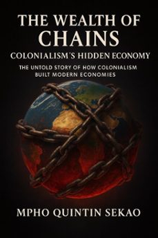 the wealth of chains: colonialisms hidden economy (ebook)-mpho quintin sekao-9798232358891