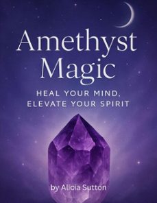 amethyst magic: heal your mind, elevate your spirit (ebook)-alicia sutton-9798232449391