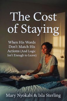the cost of staying: when his words don't match his actions (and logic isn't enough to leave) (ebook)-mary nyokabi-isla sterling-9798233123191