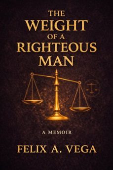 the weight of a righteous man (ebook)-felix vega-9798233378591