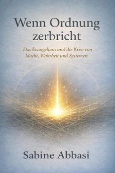 wenn ordnung zerbricht. das evangelium und die krise von macht, wahrheit und systemen (ebook)-sabine abbasi-9798233645891