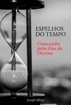 espelhos do tempo (ebook)-joseph alfred-9798876779991