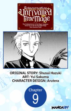 reincarnation of the unrivalled time mage: the underachiever at the magic academy turns out to be the strongest mage who controls time! @009 (ebook)-shusui hazuki-yui sakuma-9798891393691