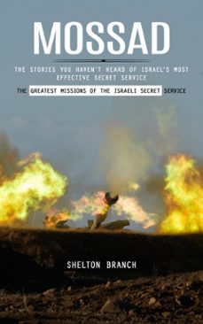 mossad: the greatest missions of the israeli secret service (the stories you havent heard of israels most effective secret service) (ebook)-shelton branch-9798894585291