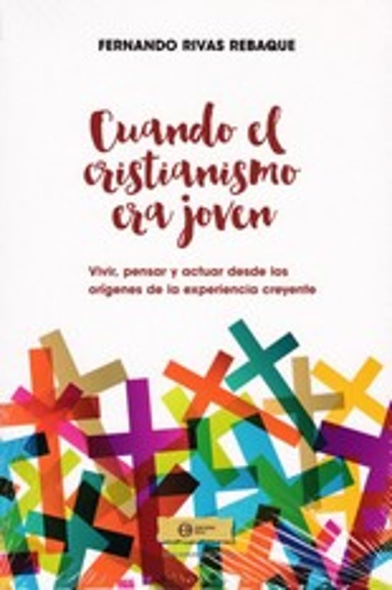 Portada de Cuando El Cristianismo Era Joven: Vivir, pensar y actuar desde los orígenes de la experiencia creyente