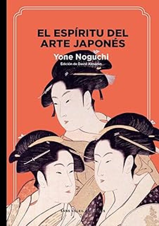 Portada de EL ESPIRITU DEL ARTE JAPONES de ALMAZÁN TOMÁS, VICENTE DAVID, NOGUCHI, YONE