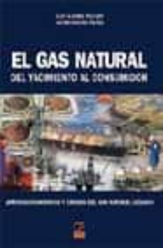 Portada de El Gas Natural Del Yacimiento Al Consumidor